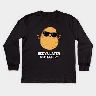 See Ya Later Po-tater Funny Potato Pun Kids Long Sleeve T-Shirt